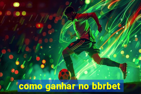 como ganhar no bbrbet